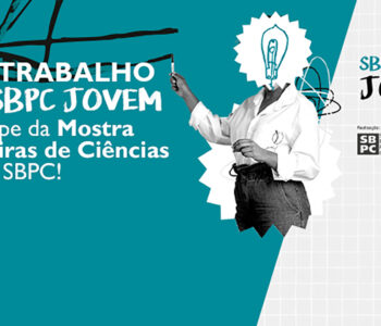 Edital para seleção de trabalhos de feiras e mostras de ciências para exposição na SBPC Jovem; até 10/04