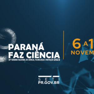 Eventos acadêmicos movimentam o Paraná Faz Ciência entre 7 e 10 de novembro