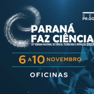 Paraná Faz Ciência recebe inscrições para oficinas temáticas