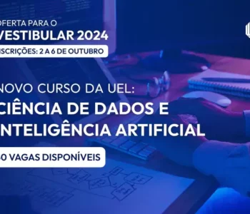 UEL abre inscrições para novo curso, Ciência de Dados e Inteligência Artificial, no Vestibular 2024