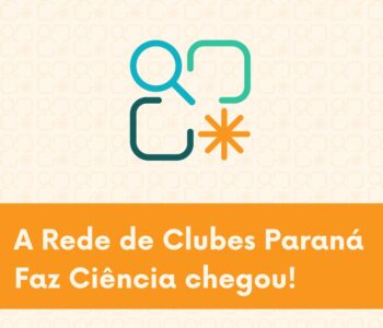 Paraná lança a Rede de Clubes de Ciência