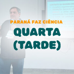 Paraná Faz Ciência 2023 – Quarta dia 08 – Tarde