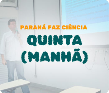 Paraná Faz Ciência 2023 – Quinta dia 09 – Manhã