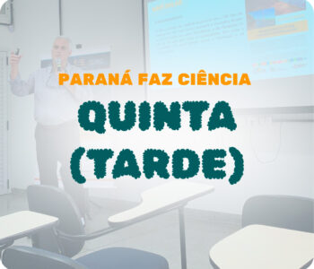 Paraná Faz Ciência 2023 – Quinta dia 09 – Tarde