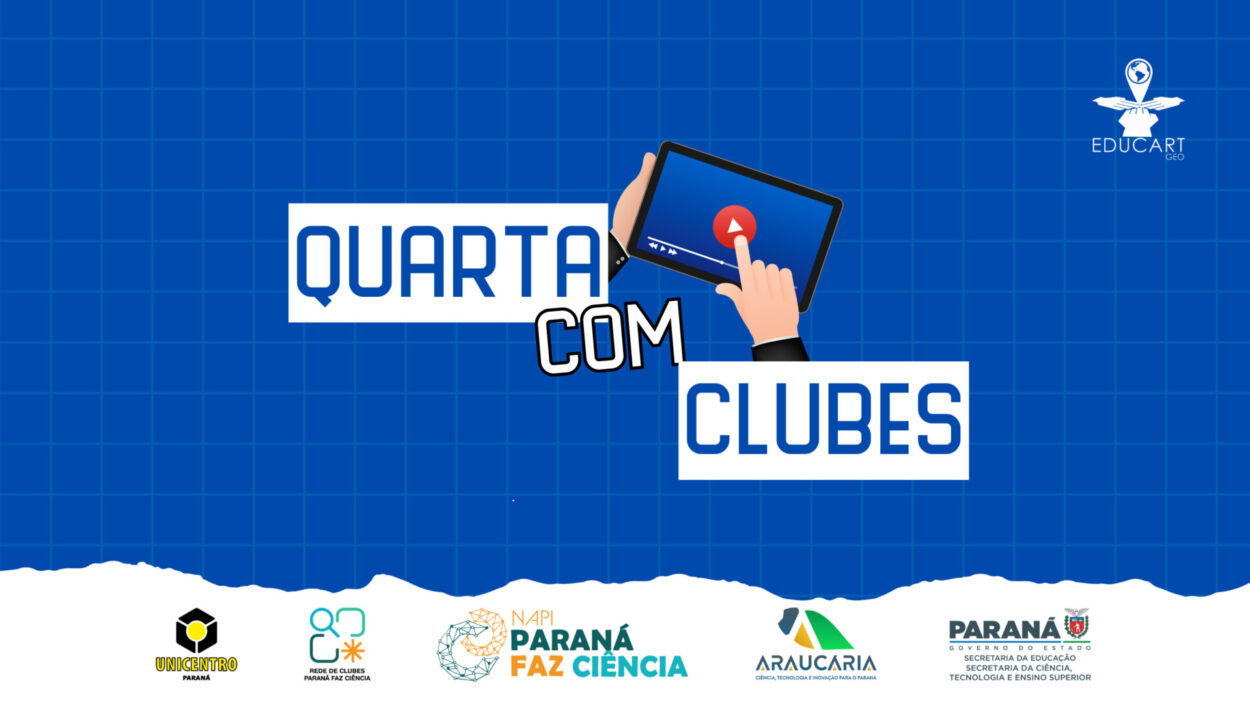 Este banner horizontal possui um fundo azul vibrante com um padrão de grade discreta. No centro da imagem, destaca-se o título "QUARTA COM CLUBES" em letras garrafais brancas e azuis. Acima do texto, há uma ilustração de mãos segurando um tablet que exibe um reprodutor de vídeo com o botão de play em evidência, sugerindo a exibição de conteúdo audiovisual. Na parte inferior, uma faixa branca com borda ondulada organiza os logotipos institucionais da Unicentro, Rede de Clubes Paraná Faz Ciência, NAPI Paraná Faz Ciência, Fundação Araucária e do Governo do Estado do Paraná. No canto superior direito, encontra-se o selo do projeto Educart Geo. O conjunto visual utiliza uma paleta de cores institucional em azul, branco e amarelo, apresentando um design limpo e educativo.