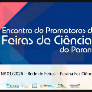 NAPI Paraná Faz Ciência promove o I Encontro de Promotores de Feiras de Ciências