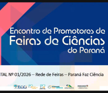 NAPI Paraná Faz Ciência promove o I Encontro de Promotores de Feiras de Ciências
