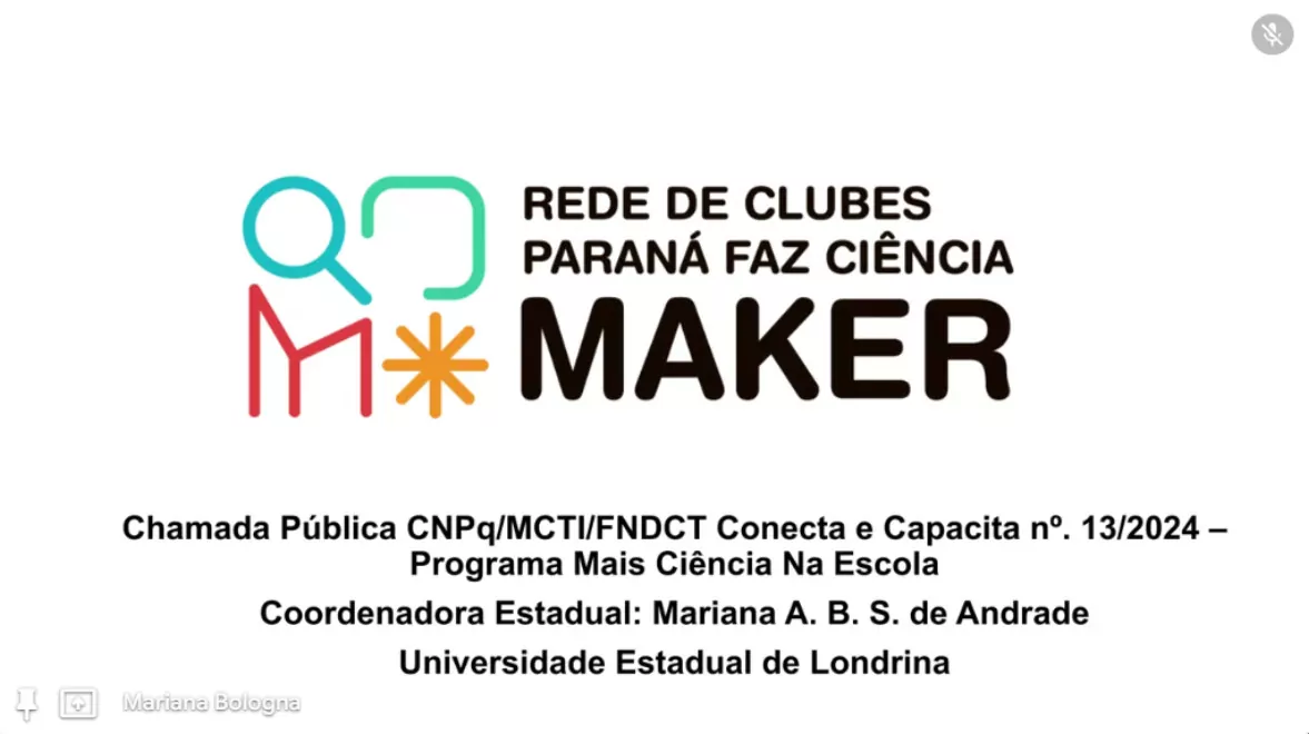 Descrição foto de capa: A imagem apresenta o projeto "Rede de Clubes Paraná Faz Ciência Maker". A foto inclui um logotipo colorido com formas geométricas e a palavra "MAKER" em destaque. Abaixo do logotipo, há um texto informativo, que indica que se trata de uma chamada pública do CNPq/MCTI/FNDCT, número 13/2024, dentro do "Programa Mais Ciência na Escola". A coordenação estadual do projeto está sob responsabilidade de Mariana A. B. S. de Andrade, vinculada à Universidade Estadual de Londrina. O fundo da imagem é branco, e a tipografia utilizada combina elementos modernos e legíveis. O crédito da imagem é arquivo pessoal.